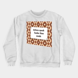 Actions speak louder than words ikat Crewneck Sweatshirt